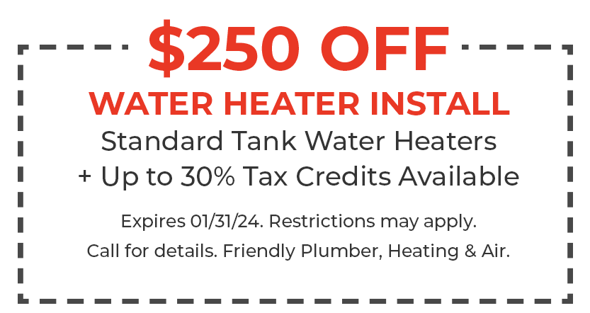 Coupon - $250 OFF Standard Water Heater. Friendly can help